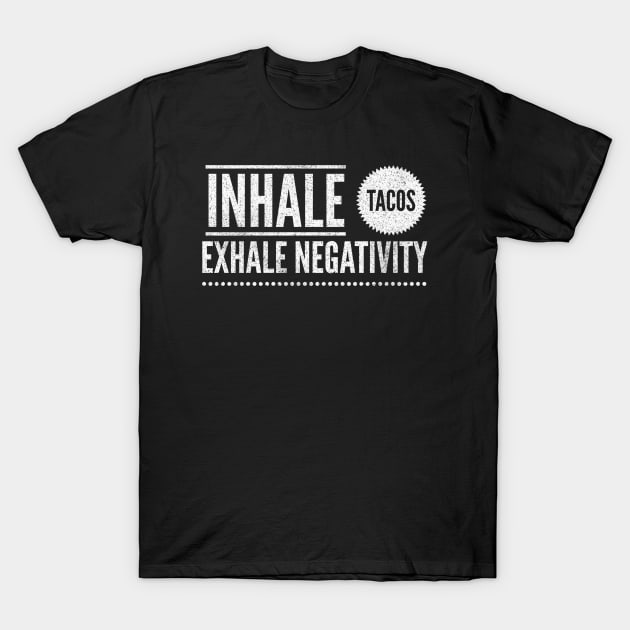 Inhale Tacos Exhale Negativity T-Shirt by Printnation